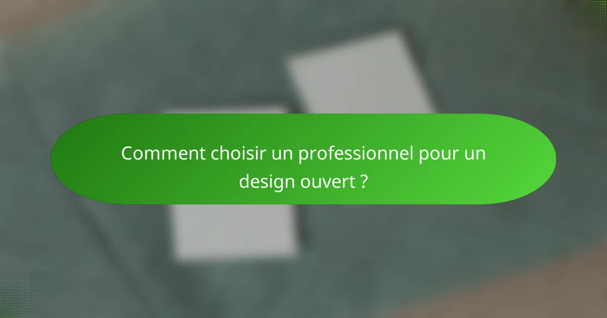 Comment choisir un professionnel pour un design ouvert ?