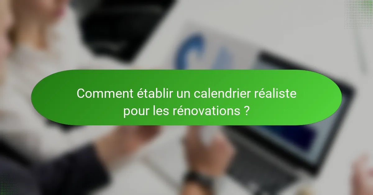 Comment établir un calendrier réaliste pour les rénovations ?