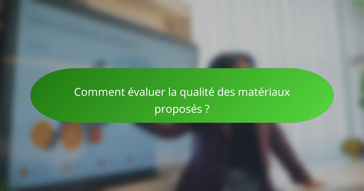 Comment évaluer la qualité des matériaux proposés ?