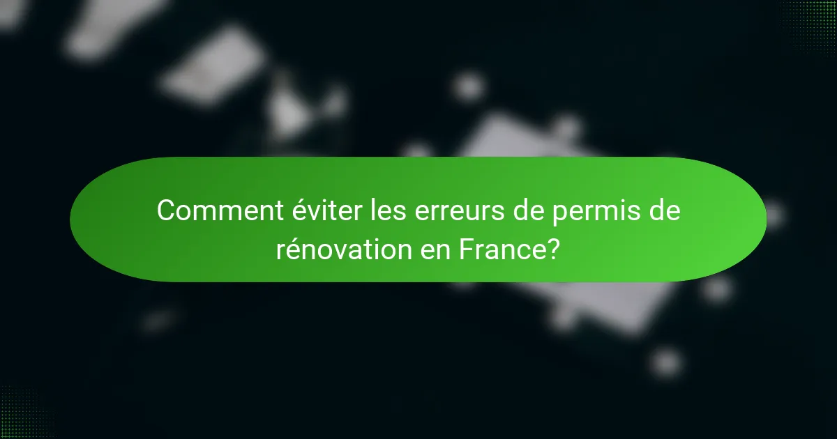 Comment éviter les erreurs de permis de rénovation en France?
