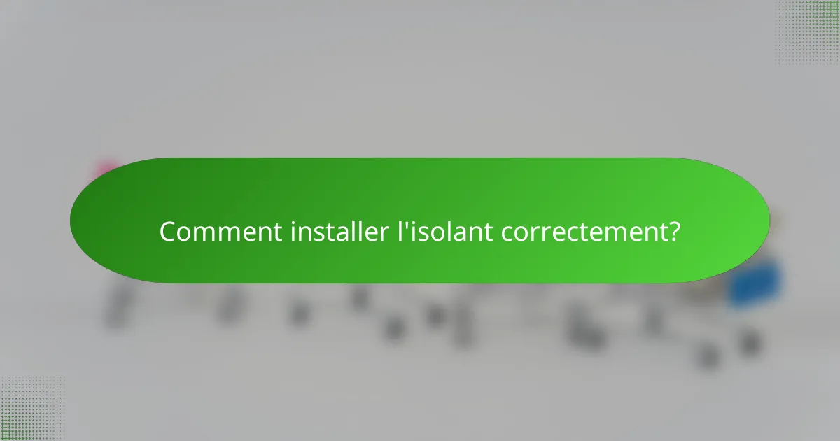 Comment installer l'isolant correctement?