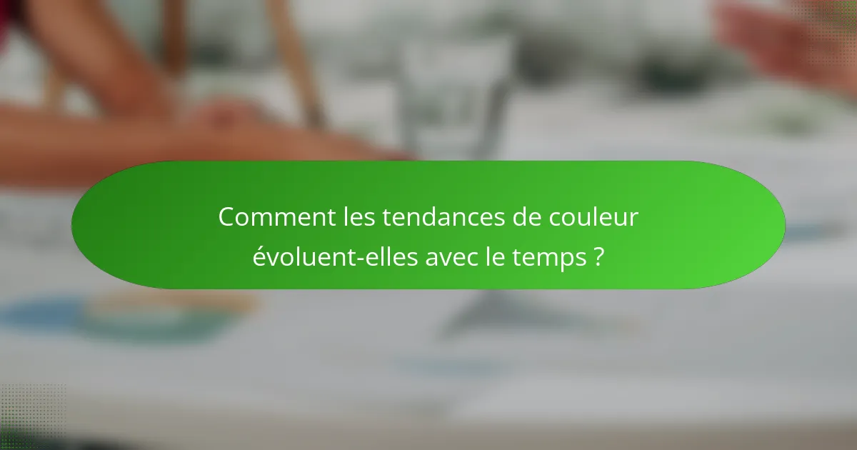 Comment les tendances de couleur évoluent-elles avec le temps ?