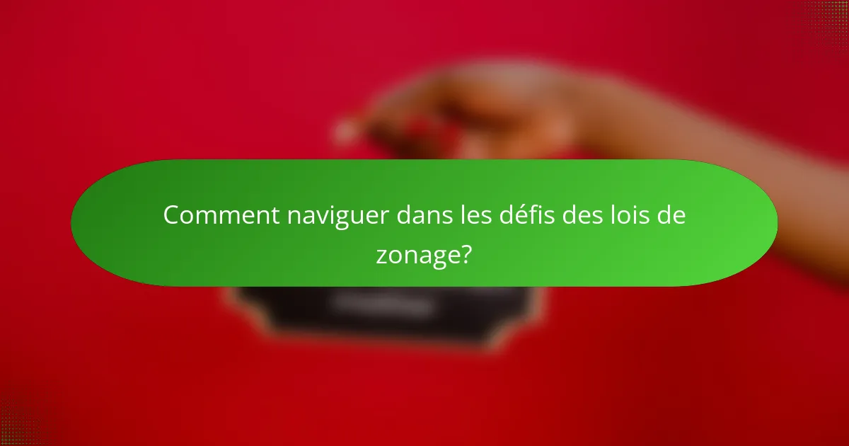 Comment naviguer dans les défis des lois de zonage?