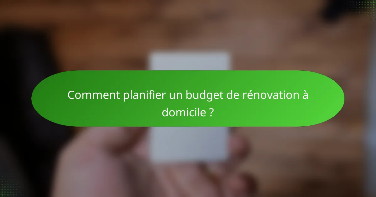 Comment planifier un budget de rénovation à domicile ?