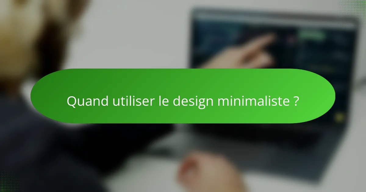Quand utiliser le design minimaliste ?