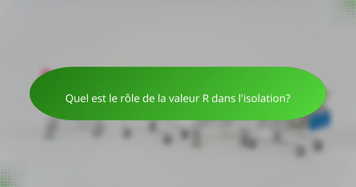 Quel est le rôle de la valeur R dans l'isolation?