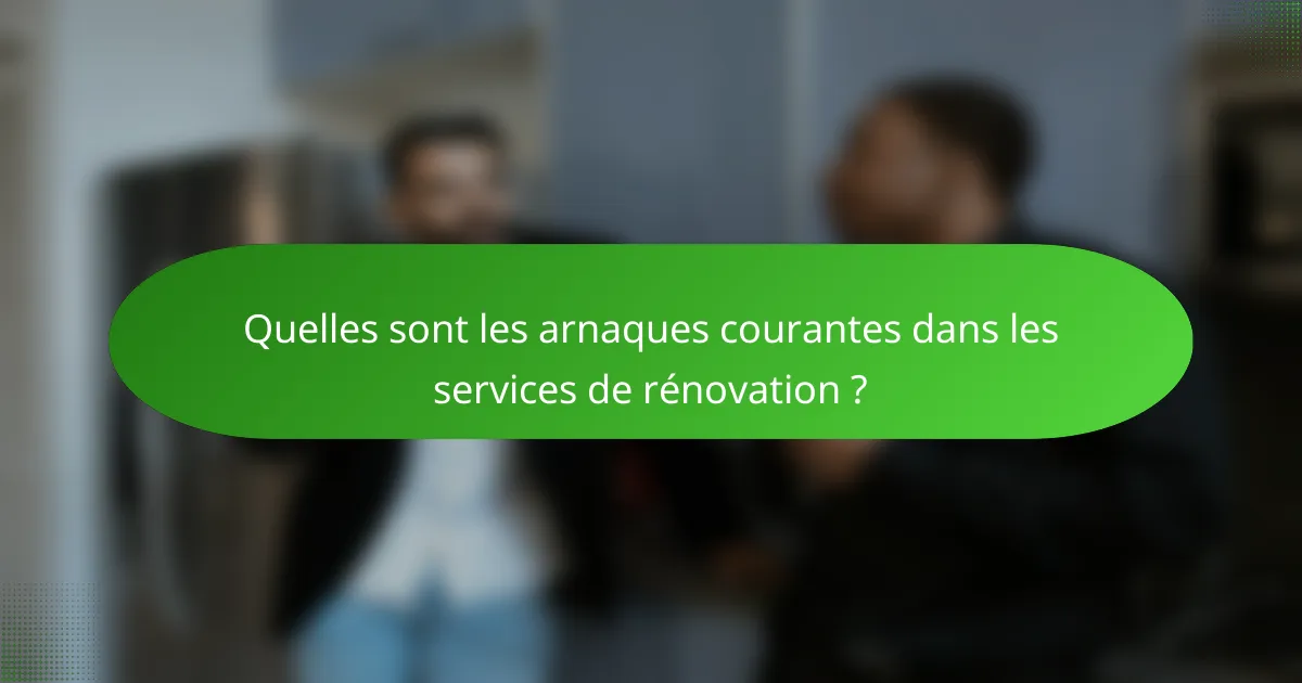 Quelles sont les arnaques courantes dans les services de rénovation ?