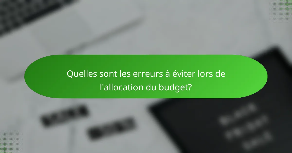 Quelles sont les erreurs à éviter lors de l'allocation du budget?