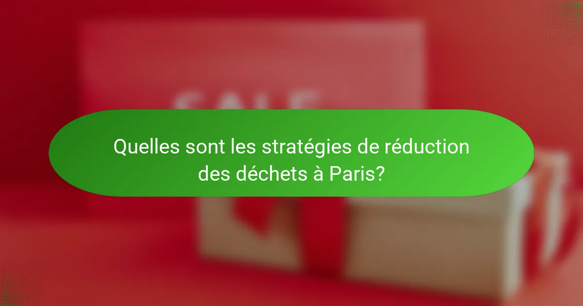 Quelles sont les stratégies de réduction des déchets à Paris?