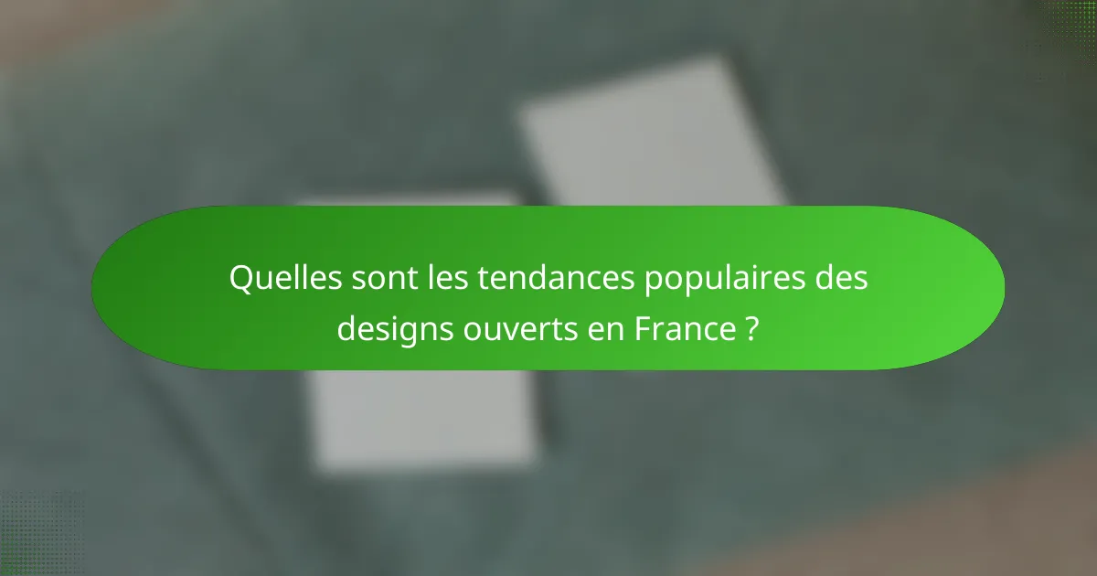 Quelles sont les tendances populaires des designs ouverts en France ?