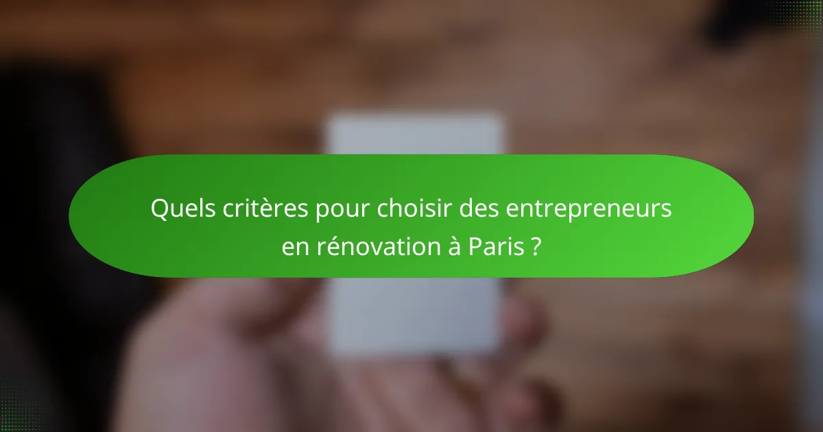 Quels critères pour choisir des entrepreneurs en rénovation à Paris ?
