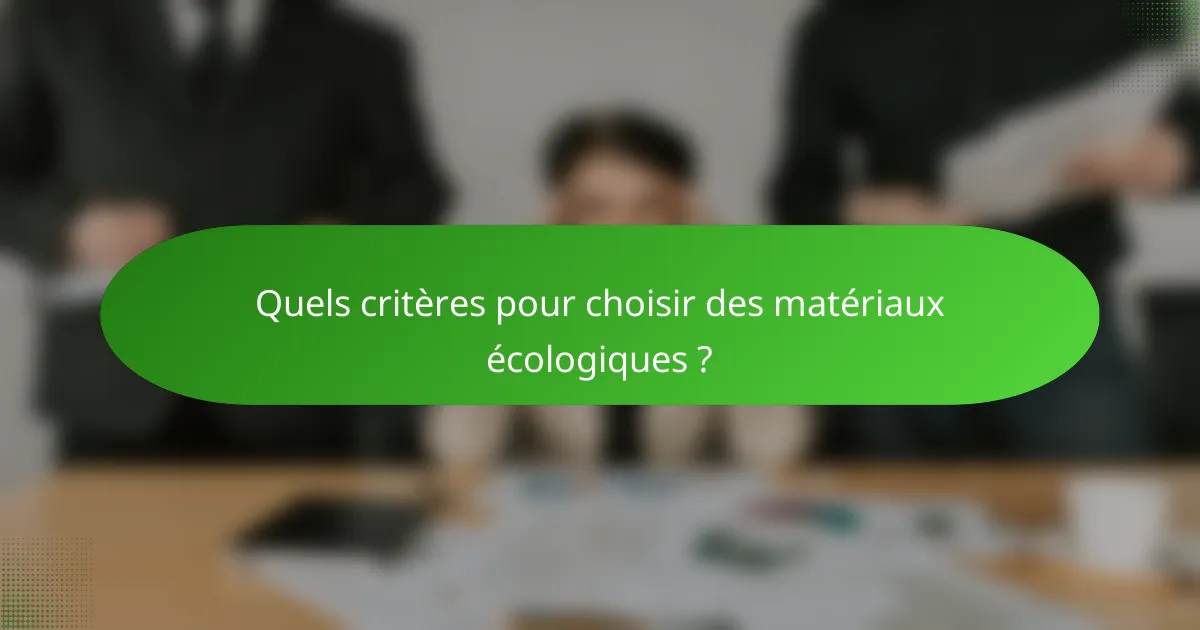 Quels critères pour choisir des matériaux écologiques ?