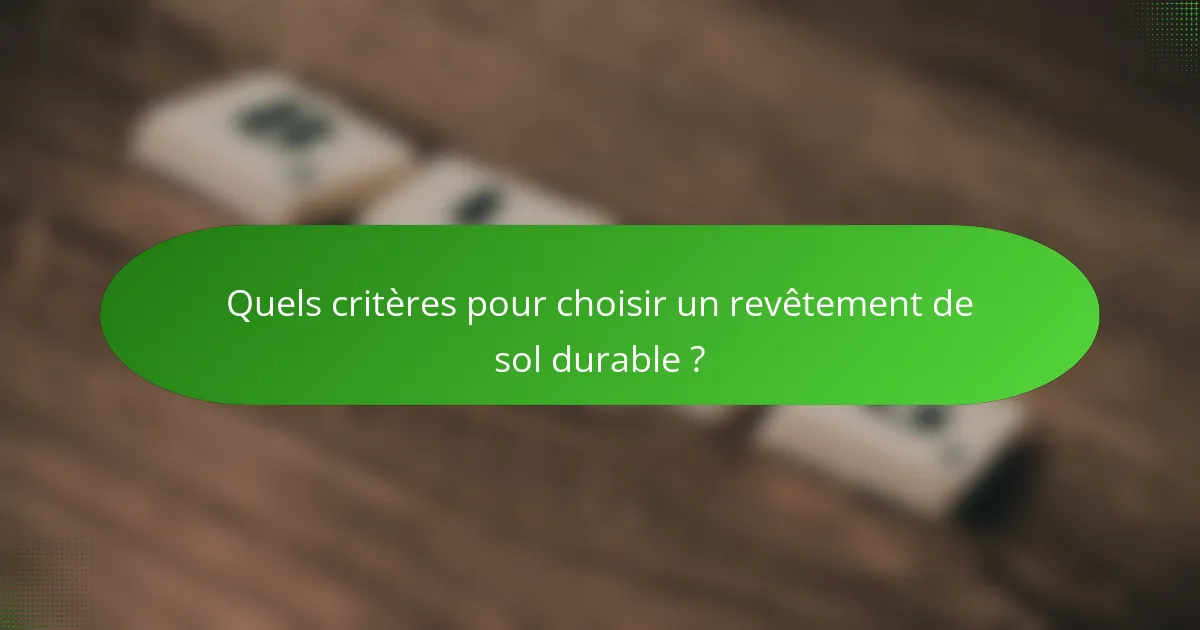 Quels critères pour choisir un revêtement de sol durable ?