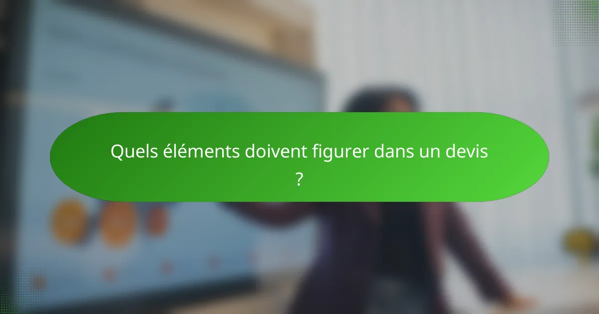 Quels éléments doivent figurer dans un devis ?