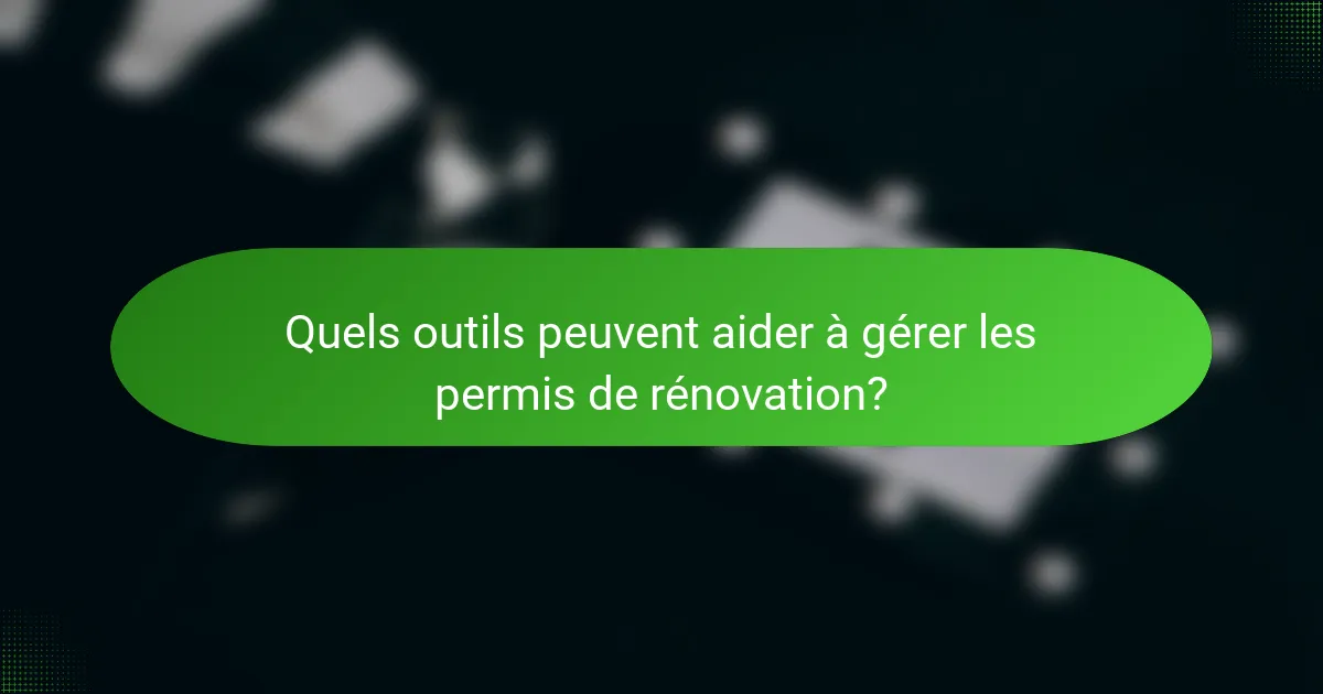 Quels outils peuvent aider à gérer les permis de rénovation?