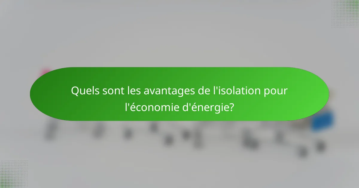 Quels sont les avantages de l'isolation pour l'économie d'énergie?