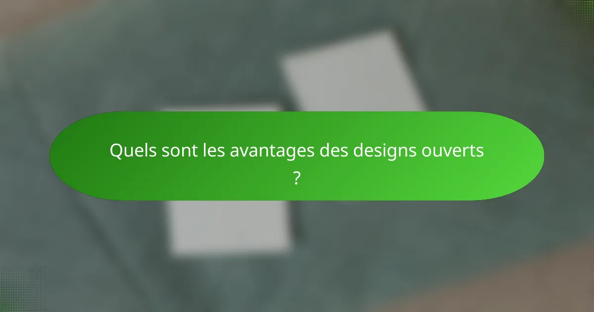 Quels sont les avantages des designs ouverts ?