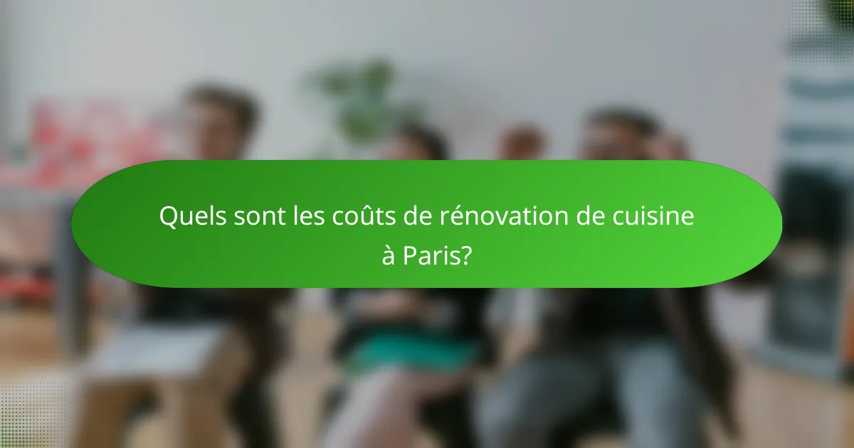 Quels sont les coûts de rénovation de cuisine à Paris?