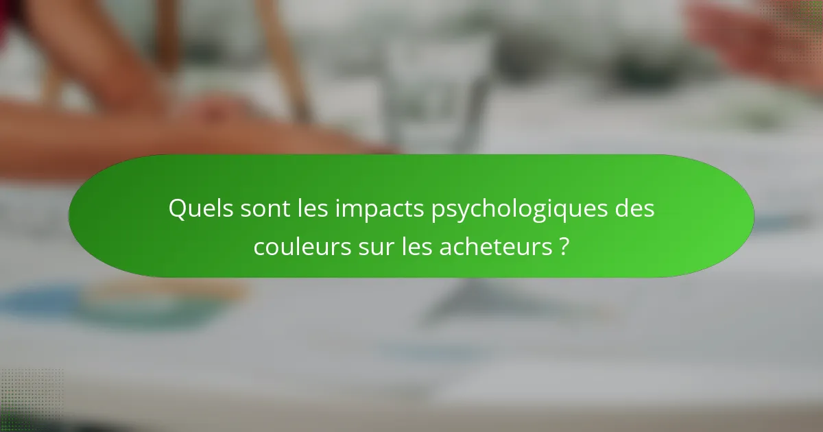 Quels sont les impacts psychologiques des couleurs sur les acheteurs ?
