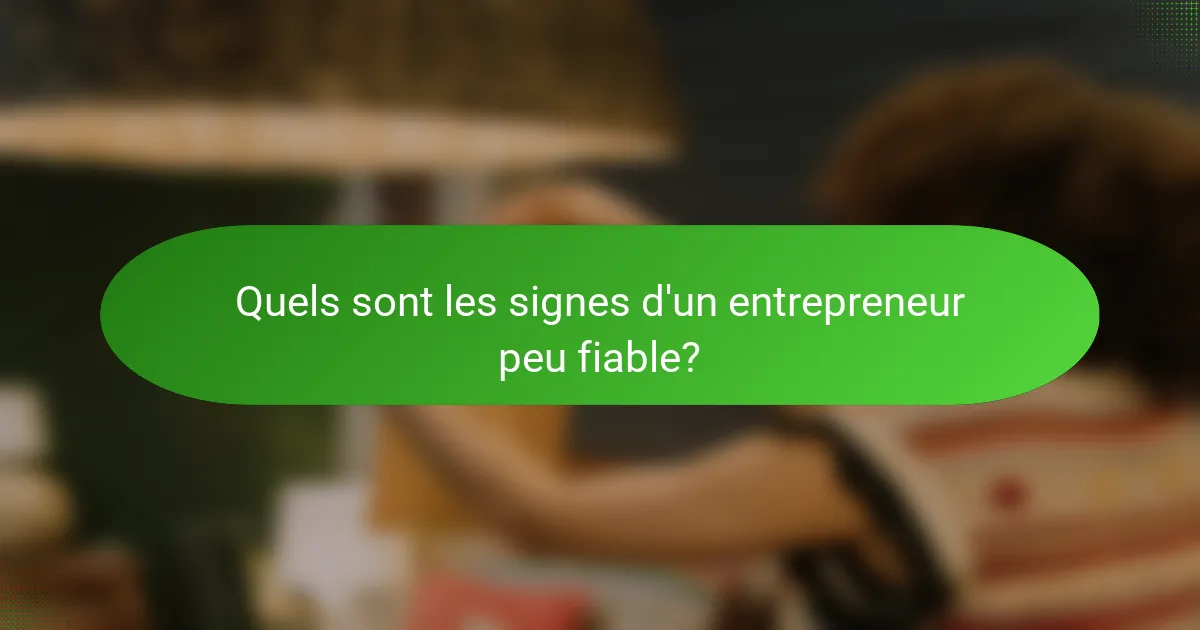 Quels sont les signes d'un entrepreneur peu fiable?
